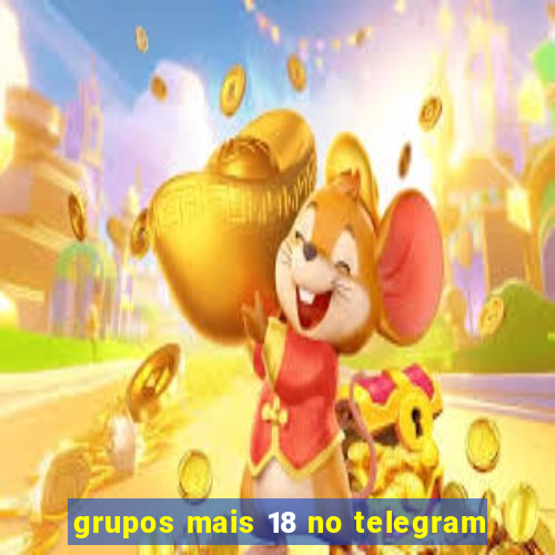 grupos mais 18 no telegram